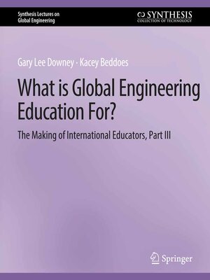 cover image of What is Global Engineering Education For? the Making of International Educators, Part III